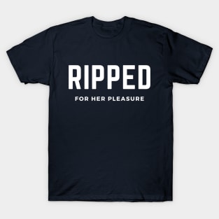 Ripped for her pleasure- a funny gym workout design T-Shirt